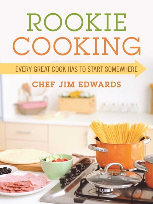 Title details for Rookie Cooking: Every Great Cook Has to Start Somewhere by Chef Jim Edwards - Available